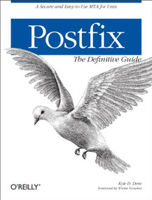 Postfix: The Definitive Guide (A Secure and Easy-to-Use MTA for UNIX) by Kyle D. Dent, 9780596002121