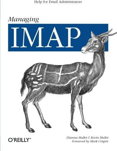 Managing IMAP (Help for Email Administrators) by Dianna Mullet, Kevin Mullet, 9780596000127