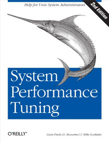 System Performance Tuning (Help for Unix Administrators) by Gian-Paolo D. Musumeci, Mike Loukides, 9780596002848