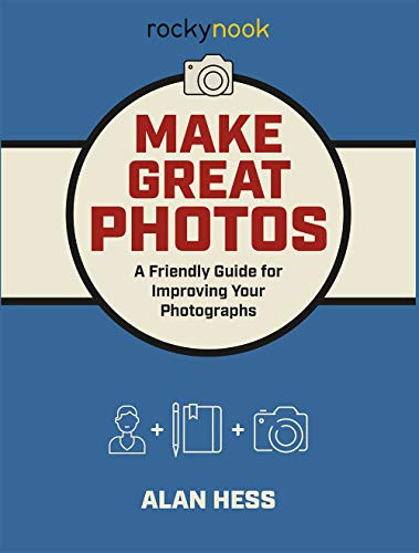 Make Great Photos (A Friendly Guide for Improving Your Photographs) by Alan Hess, 9781681983912