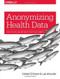 Anonymizing Health Data (Case Studies and Methods to Get You Started) by Khaled El Emam, Luk Arbuckle, 9781449363079