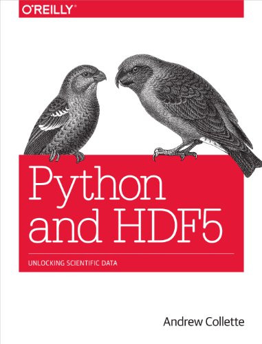 Python and HDF5 (Unlocking Scientific Data) by Andrew Collette, 9781449367831