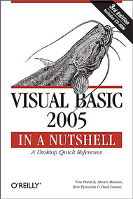 Visual Basic 2005 in a Nutshell (A Desktop Quick Reference) by Tim Patrick, Steven Roman, PhD, Ron Petrusha, Paul Lomax, 9780596101527