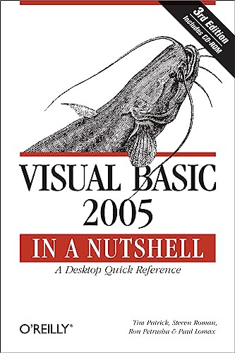 Visual Basic 2005 in a Nutshell (A Desktop Quick Reference) by Tim Patrick, Steven Roman, PhD, Ron Petrusha, Paul Lomax, 9780596101527