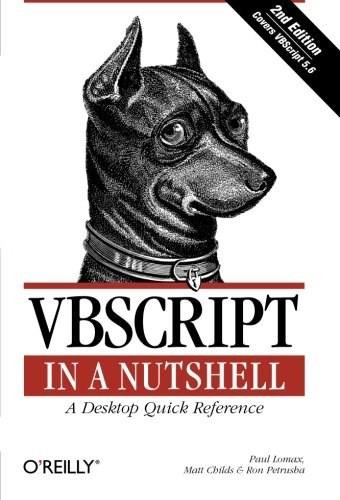 VBScript in a Nutshell (A Desktop Quick Reference) by Paul Lomax, Matt Childs, Ron Petrusha, 9780596004880