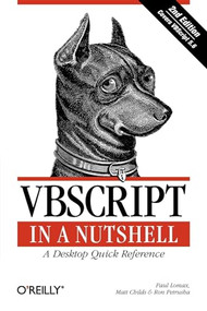 VBScript in a Nutshell (A Desktop Quick Reference) by Paul Lomax, Matt Childs, Ron Petrusha, 9780596004880