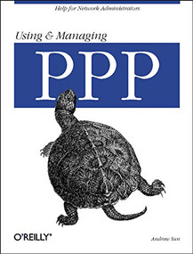Using and Managing PPP (Help for Network Administrators) by Andrew Sun, 9781565923218