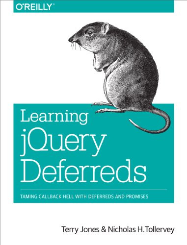 Learning jQuery Deferreds (Taming Callback Hell with Deferreds and Promises) by Terry Jones, Nicholas H. Tollervey, 9781449369392