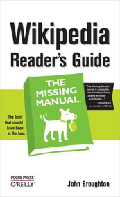 Wikipedia Reader's Guide: The Missing Manual by John Broughton, 9780596521745