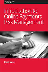 Introduction to Online Payments Risk Management by Ohad Samet, 9781449370671