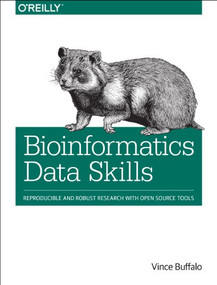 Bioinformatics Data Skills (Reproducible and Robust Research with Open Source Tools) by Vince Buffalo, 9781449367374