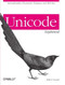 Unicode Explained (Internationalize Documents, Programs, and Web Sites) by Jukka K. Korpela, 9780596101213