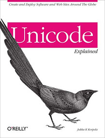 Unicode Explained (Internationalize Documents, Programs, and Web Sites) by Jukka K. Korpela, 9780596101213