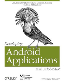 Developing Android Applications with Adobe AIR (An ActionScript Developer's Guide to Building Android Applications) by Véronique Brossier, 9781449394820