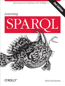Learning SPARQL (Querying and Updating with SPARQL 1.1) by Bob DuCharme, 9781449371432