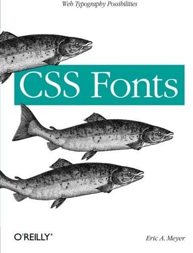CSS Fonts (Web Typography Possibilities) by Eric A. Meyer, 9781449371494
