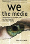 We the Media (Grassroots Journalism By the People, For the People) by Dan Gillmor, 9780596102272