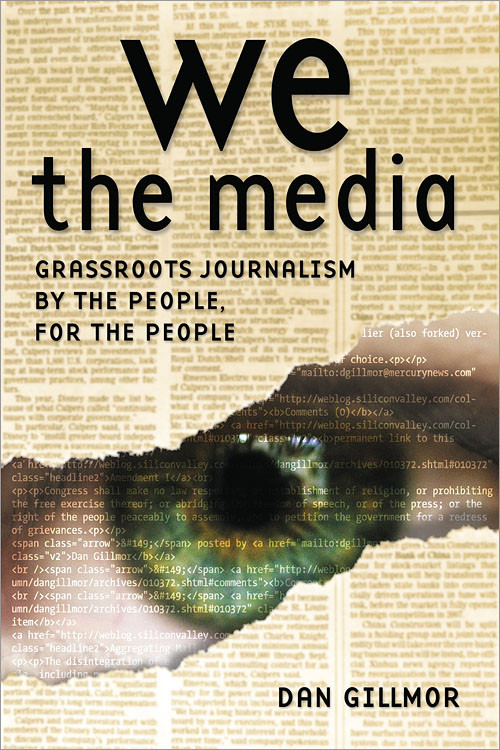 We the Media (Grassroots Journalism By the People, For the People) by Dan Gillmor, 9780596102272