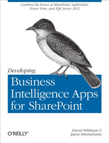 Developing Business Intelligence Apps for SharePoint (Combine the Power of SharePoint, LightSwitch, Power View, and SQL Server 2012) by David Feldman, Jason Himmelstein, 9781449320836