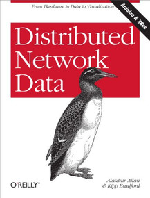 Distributed Network Data (From Hardware to Data to Visualization) by Alasdair Allan, Kipp Bradford, 9781449360269