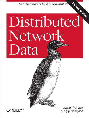 Distributed Network Data (From Hardware to Data to Visualization) by Alasdair Allan, Kipp Bradford, 9781449360269