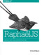 RaphaelJS (Graphics and Visualization on the Web) by Chris Wilson, 9781449365363