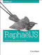 RaphaelJS (Graphics and Visualization on the Web) by Chris Wilson, 9781449365363