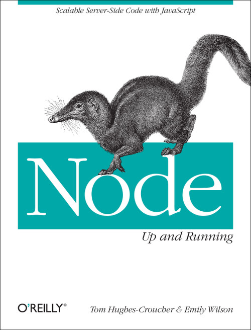 Node: Up and Running (Scalable Server-Side Code with JavaScript) by Tom Hughes-Croucher, Emily Wilson, 9781449398583