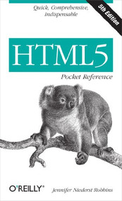 HTML5 Pocket Reference (Quick, Comprehensive, Indispensable) by Jennifer Robbins, 9781449363352
