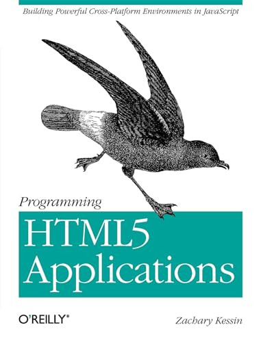 Programming HTML5 Applications (Building Powerful Cross-Platform Environments in JavaScript) by Zachary Kessin, 9781449399085
