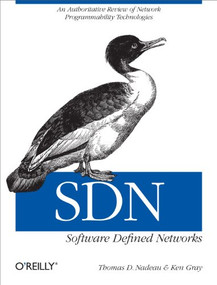 SDN: Software Defined Networks (An Authoritative Review of Network Programmability Technologies) by Thomas D. Nadeau, Ken Gray, 9781449342302