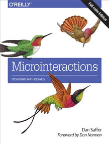 Microinteractions: Full Color Edition (Designing with Details) by Dan Saffer, Don Norman, Don Norman, 9781491945926