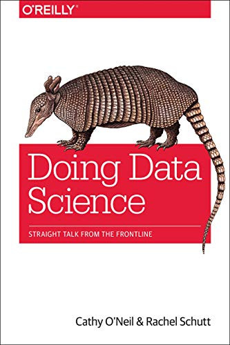 Doing Data Science (Straight Talk from the Frontline) by Cathy O'Neil, Rachel Schutt, 9781449358655