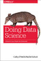 Doing Data Science (Straight Talk from the Frontline) by Cathy O'Neil, Rachel Schutt, 9781449358655