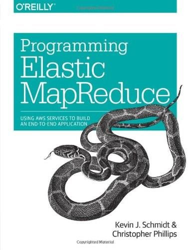 Programming Elastic MapReduce (Using AWS Services to Build an End-to-End Application) by Kevin Schmidt, Christopher Phillips, 9781449363628