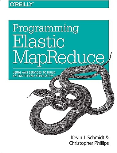 Programming Elastic MapReduce (Using AWS Services to Build an End-to-End Application) by Kevin Schmidt, Christopher Phillips, 9781449363628