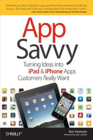 App Savvy (Turning Ideas into iPad and iPhone Apps Customers Really Want) by Ken Yarmosh, 9781449389765