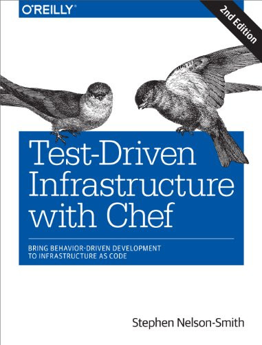 Test-Driven Infrastructure with Chef (Bring Behavior-Driven Development to Infrastructure as Code) by Stephen Nelson-Smith, 9781449372200