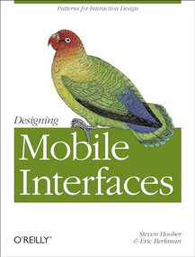 Designing Mobile Interfaces (Patterns for Interaction Design) by Steven Hoober, Eric Berkman, 9781449394639