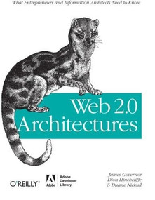 Web 2.0 Architectures (What entrepreneurs and information architects need to know) by James Governor, Dion Hinchcliffe, Duane Nickull, 9780596514433