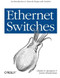 Ethernet Switches (An Introduction to Network Design with Switches) by Charles E. Spurgeon, Joann Zimmerman, 9781449367305