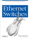 Ethernet Switches (An Introduction to Network Design with Switches) by Charles E. Spurgeon, Joann Zimmerman, 9781449367305