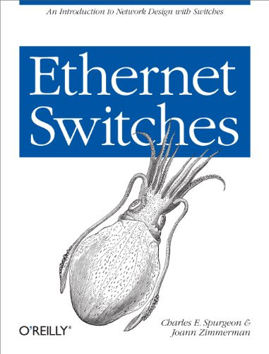 Ethernet Switches (An Introduction to Network Design with Switches) by Charles E. Spurgeon, Joann Zimmerman, 9781449367305