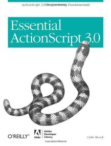 Essential ActionScript 3.0 (ActionScript 3.0 Programming Fundamentals) by Colin Moock, 9780596526948