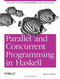 Parallel and Concurrent Programming in Haskell (Techniques for Multicore and Multithreaded Programming) by Simon Marlow, 9781449335946