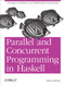 Parallel and Concurrent Programming in Haskell (Techniques for Multicore and Multithreaded Programming) by Simon Marlow, 9781449335946