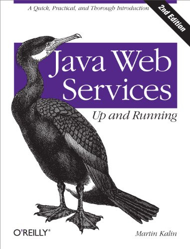 Java Web Services: Up and Running (A Quick, Practical, and Thorough Introduction) by Martin Kalin, 9781449365110
