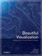 Beautiful Visualization (Looking at Data through the Eyes of Experts) by Julie Steele, Noah Iliinsky, 9781449379865