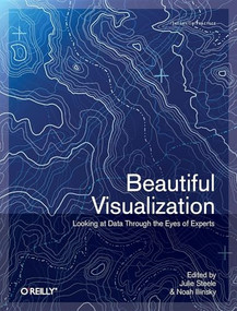 Beautiful Visualization by Julie Steele, Noah Iliinsky, 9781449379865