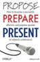 Propose, Prepare, Present (How to become a successful, effective, and popular speaker at industry conferences) by Alistair Croll, 9781449366377